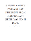 IS GURU NANAK’S PARKASH DAY DIFFERENT FROM GURU NANAK’S BIRTH DAY By Karminder Singh Dhillon